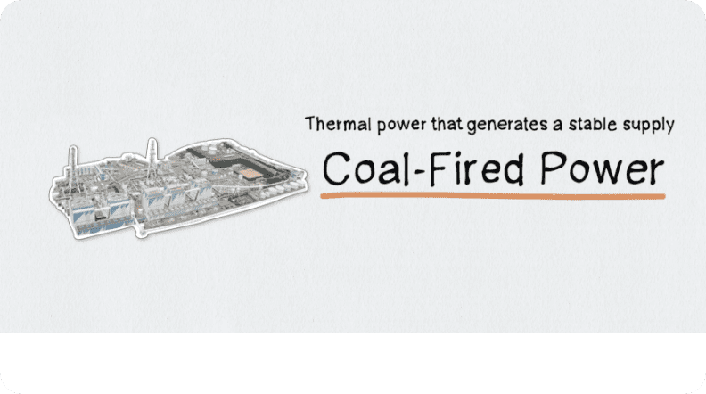 Thermal power that generates a stable supply Coal-Fired Power